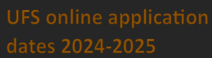 UFS online application dates 2024-2025