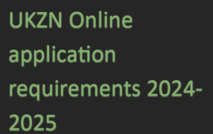 UKZN Online application requirements 2024-2025